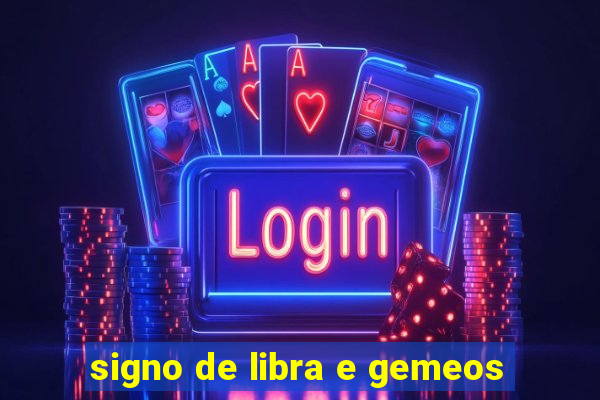 signo de libra e gemeos